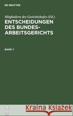 Entscheidungen Des Bundesarbeitsgerichts. Band 7 No Contributor 9783112308103 de Gruyter