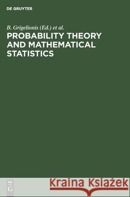 Probability Theory and Mathematical Statistics Grigelionis, B. 9783112308158 de Gruyter