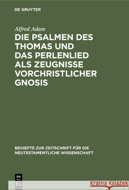 Die Psalmen Des Thomas Und Das Perlenlied ALS Zeugnisse Vorchristlicher Gnosis Alfred Adam 9783112308196