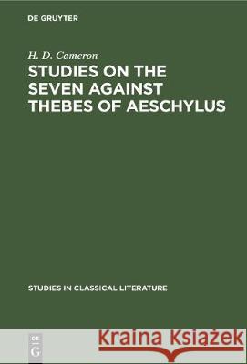 Studies on the Seven Against Thebes of Aeschylus H. D. Cameron 9783112308295 de Gruyter