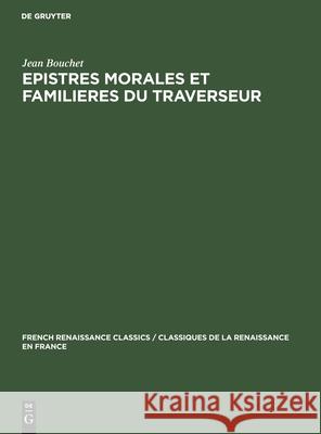 Epistres Morales Et Familieres Du Traverseur Jean Bouchet Jennifer Beard 9783112308356 de Gruyter