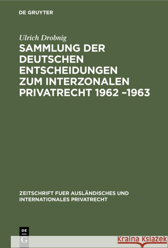 Sammlung der deutschen Entscheidungen zum interzonalen Privatrecht 1962 -1963 Drobnig, Ulrich 9783112308578 de Gruyter