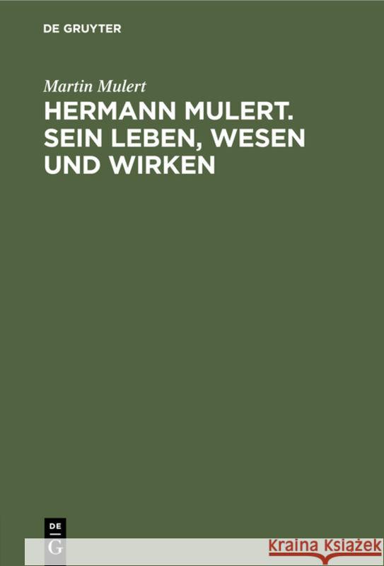 Hermann Mulert. Sein Leben, Wesen Und Wirken  9783112309100 de Gruyter