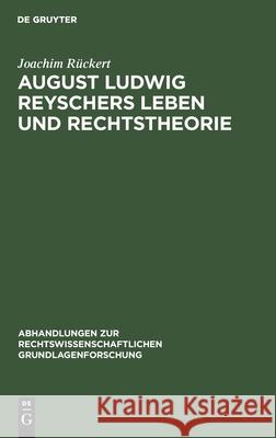 August Ludwig Reyschers Leben Und Rechtstheorie: 1802-1880 Rückert, Joachim 9783112309162 de Gruyter
