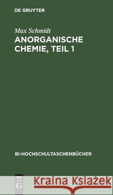 Anorganische Chemie, Teil 1 Max Schmidt 9783112309186 de Gruyter