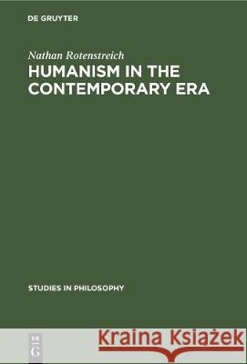 Humanism in the Contemporary Era Nathan Rotenstreich 9783112309193