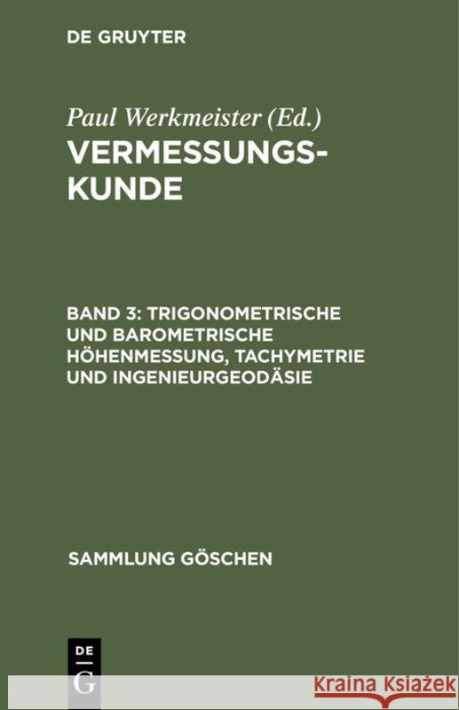 Trigonometrische Und Barometrische Höhenmessung, Tachymetrie Und Ingenieurgeodäsie Werkmeister, Paul 9783112309230