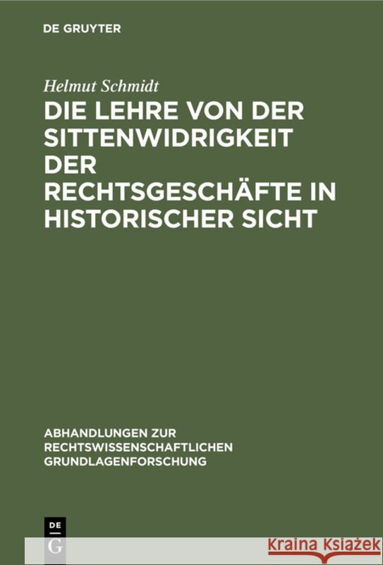 Die Lehre Von Der Sittenwidrigkeit Der Rechtsgeschäfte in Historischer Sicht Schmidt, Helmut 9783112309261 de Gruyter