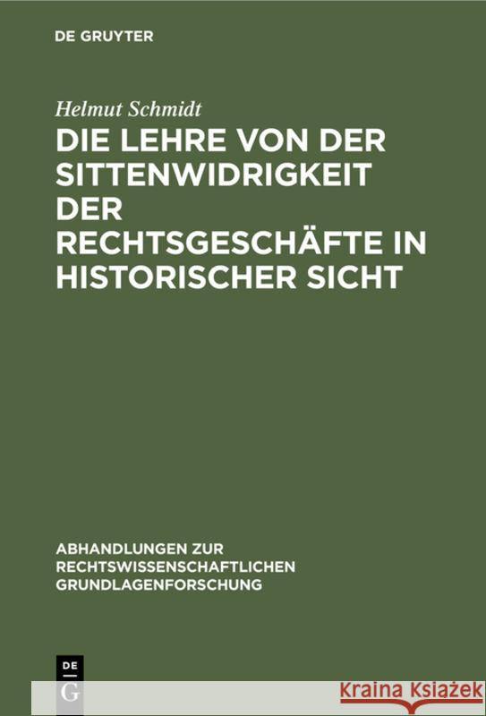 Die Lehre Von Der Sittenwidrigkeit Der Rechtsgeschäfte in Historischer Sicht Schmidt, Helmut 9783112309261