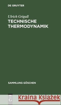 Technische Thermodynamik Grigull, Ulrich 9783112309483