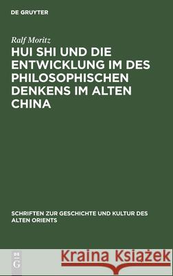 Hui Shi Und Die Entwicklung Im Des Philosophischen Denkens Im Alten China Ralf Moritz 9783112309711 de Gruyter