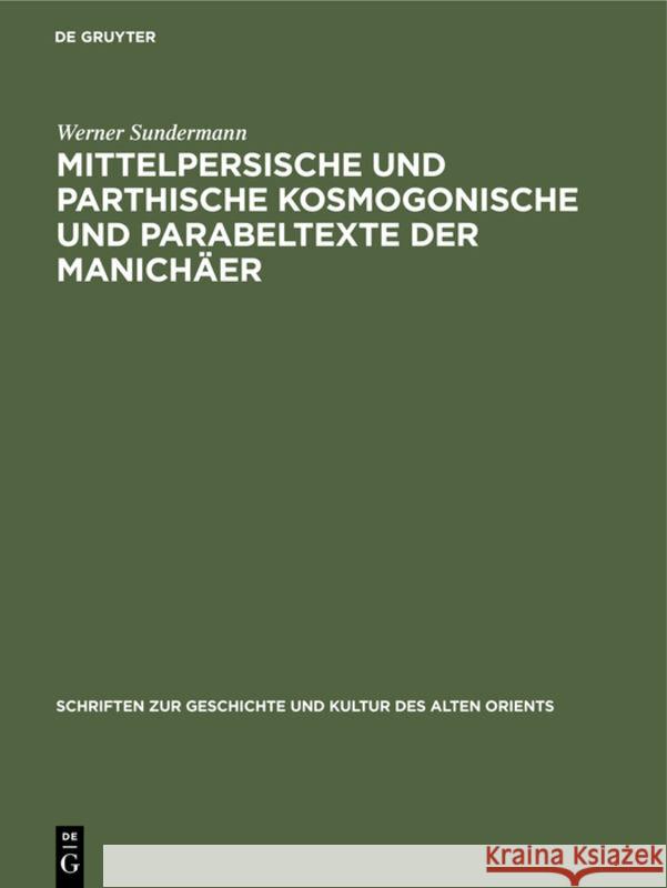 Mittelpersische Und Parthische Kosmogonische Und Parabeltexte Der Manichäer Sundermann, Werner 9783112309780 de Gruyter