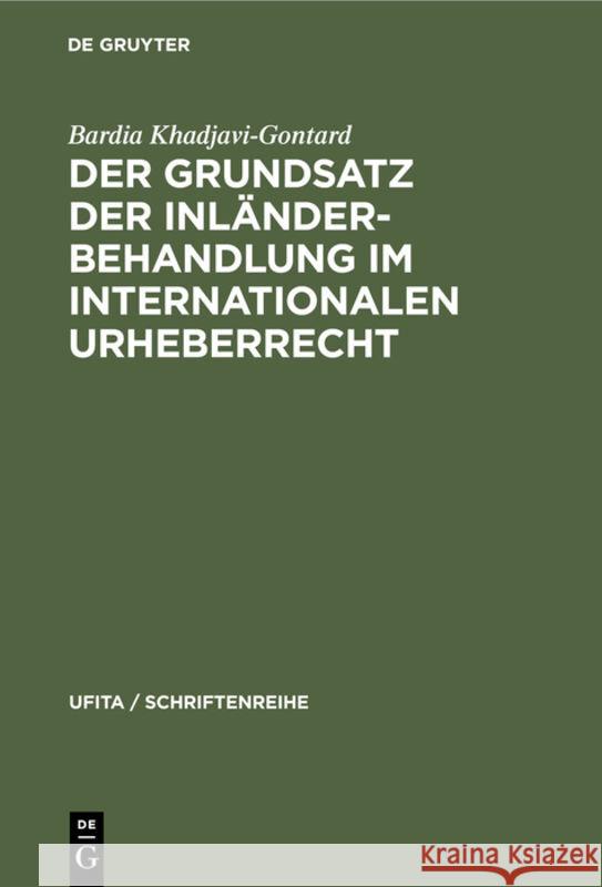 Der Grundsatz Der Inländerbehandlung Im Internationalen Urheberrecht Khadjavi-Gontard, Bardia 9783112310168 de Gruyter