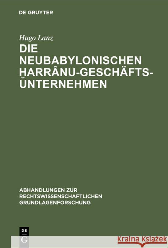 Die Neubabylonischen ḫarrânu-Geschäftsunternehmen Lanz, Hugo 9783112310229 de Gruyter