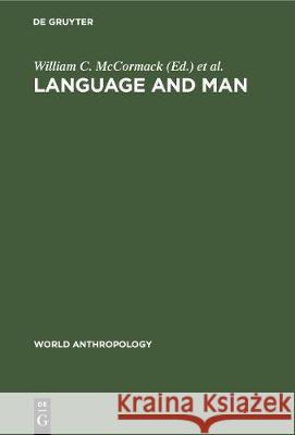 Language and Man: Anthropological Issues William C. McCormack Stephen A. Wurm 9783112310267 de Gruyter