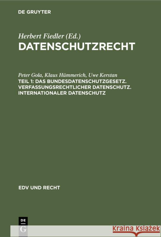 Das Bundesdatenschutzgesetz. Verfassungsrechtlicher Datenschutz. Internationaler Datenschutz Gola, Peter 9783112311127 de Gruyter