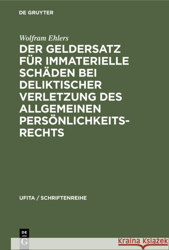 Der Geldersatz Für Immaterielle Schäden Bei Deliktischer Verletzung Des Allgemeinen Persönlichkeitsrechts Ehlers, Wolfram 9783112311158 de Gruyter