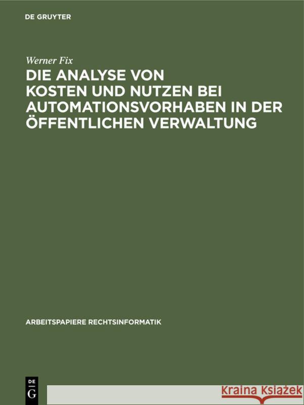 Die Analyse Von Kosten Und Nutzen Bei Automationsvorhaben in Der Öffentlichen Verwaltung Fix, Werner 9783112311219