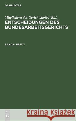 Entscheidungen des Bundesarbeitsgerichts Entscheidungen des Bundesarbeitsgerichts Mitgliedern Des Gerichtshofes, No Contributor 9783112322994 De Gruyter