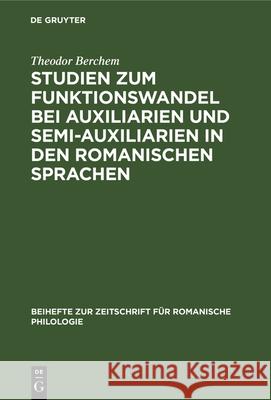 Studien zum Funktionswandel bei Auxiliarien und Semi-Auxiliarien in den romanischen Sprachen Theodor Berchem 9783112323472