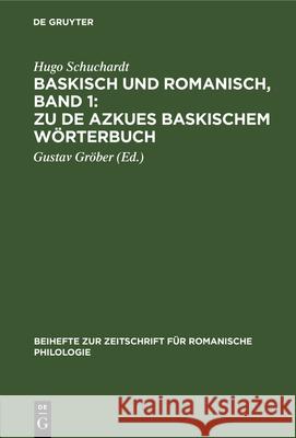 Baskisch Und Romanisch, Band 1: Zu de Azkues Baskischem Wörterbuch Schuchardt, Hugo 9783112323557