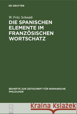 Die Spanischen Elemente Im Französischen Wortschatz Schmidt, W. Fritz 9783112324677