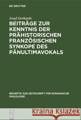 Beiträge Zur Kenntnis Der Prähistorischen Französischen Synkope Des Pänultimavokals Gerhards, Josef 9783112324691