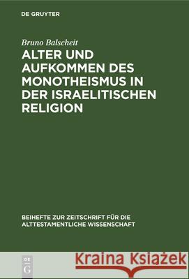 Alter Und Aufkommen Des Monotheismus in Der Israelitischen Religion Bruno Balscheit 9783112325452 De Gruyter