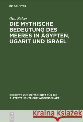 Die Mythische Bedeutung Des Meeres in Ägypten, Ugarit Und Israel Otto Kaiser 9783112325551