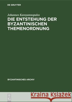 Die Entstehung Der Byzantinischen Themenordnung Johannes Karayannopulos 9783112325759 De Gruyter