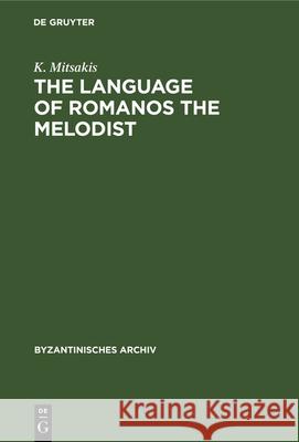 The Language of Romanos the Melodist K. Mitsakis 9783112325896 De Gruyter