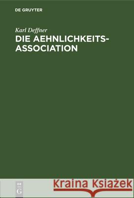 Die Aehnlichkeits-Association: Inaugural-Dissertation Karl Deffner 9783112326138 de Gruyter