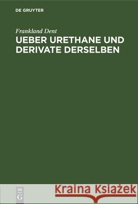 Ueber Urethane Und Derivate Derselben: Inaugural-Dissertation Frankland Dent 9783112326152