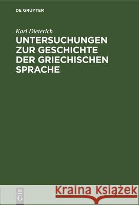 Untersuchungen zur Geschichte der griechischen Sprache Karl Dieterich 9783112326190 De Gruyter