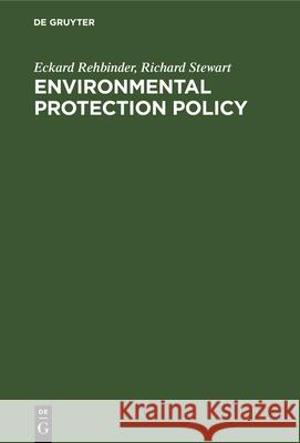 Environmental Protection Policy: Legal Integration in the United States and the European Community Eckard Rehbinder, Richard Stewart 9783112326336