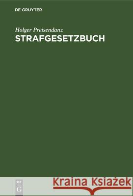 Strafgesetzbuch: Lehrkommentar Mit Erläuterungen Und Beispielen, Ausgewählten Nebengesetzen Sowie Einem Anhang Über Jugendstrafrecht Holger Preisendanz 9783112326473