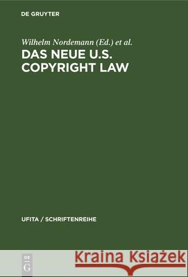 Das Neue U.S. Copyright Law: Erläutert Von Europäischen Und Amerikanischen Juristen Wilhelm Nordemann, Georg Roeber 9783112326671