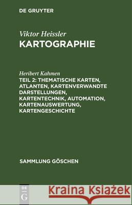 Thematische Karten, Atlanten, Kartenverwandte Darstellungen, Kartentechnik, Automation, Kartenauswertung, Kartengeschichte Heribert Kahmen 9783112326756 De Gruyter