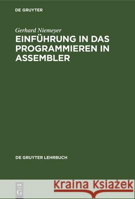 Einführung in Das Programmieren in Assembler: Systeme Ibm, Siemens, UNIVAC Interdata, Ibm-Pc/370 Niemeyer, Gerhard 9783112326831 de Gruyter