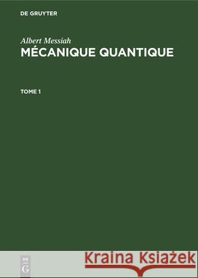 Albert Messiah: Mécanique Quantique. Tome 1 Balian, Roger 9783112326992 de Gruyter