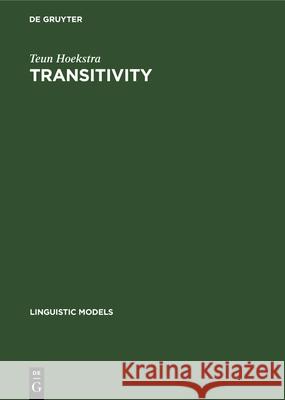 Transitivity: Grammatical Relations in Government-Binding Theory Teun Hoekstra 9783112327234 De Gruyter