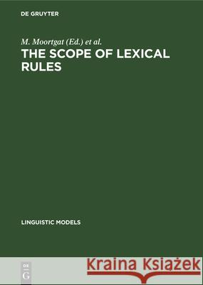 The scope of lexical rules M. Moortgat, H. v. d. Hulst, T. Hoekstra 9783112327357 De Gruyter