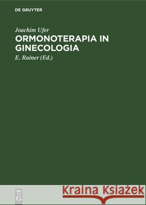 Ormonoterapia in Ginecologia: Basi Teoriche E Applicazioni Pratiche Joachim E Ufer Rainer, E Rainer 9783112327371