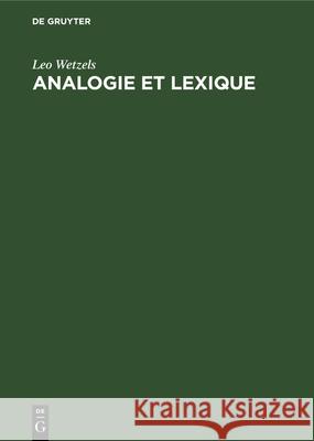 Analogie Et Lexique: Le Problème de l'Opacité En Phonologie Générative Wetzels, Leo 9783112327395