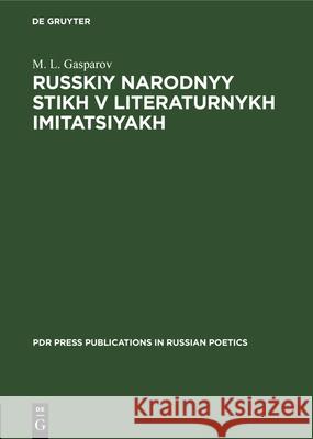 Russkiy Narodnyy Stikh V Literaturnykh Imitatsiyakh М. L Gasparov 9783112327470