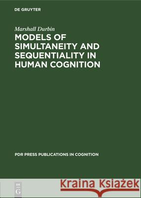 Models of Simultaneity and Sequentiality in Human Cognition Marshall Durbin 9783112327555