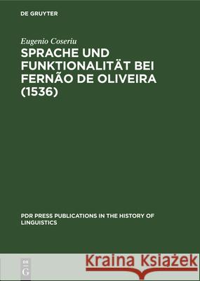 Sprache Und Funktionalität Bei Fernão de Oliveira (1536) Eugenio Coseriu 9783112327616