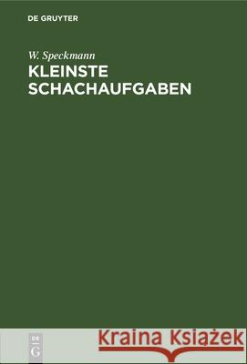 Kleinste Schachaufgaben: Drei- Und Viersteiner W. Speckmann 9783112327838