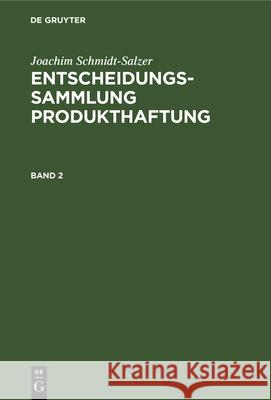 Joachim Schmidt-Salzer: Entscheidungssammlung Produkthaftung. Band 2 Joachim Schmidt-Salzer 9783112327876