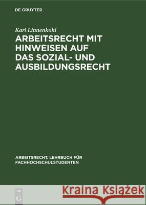 Arbeitsrecht Mit Hinweisen Auf Das Sozial- Und Ausbildungsrecht Karl Linnenkohl 9783112328453 De Gruyter